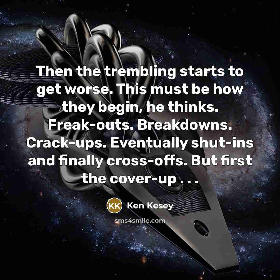 “Then the trembling starts to get worse. This must be…” quote by Ken Kesey