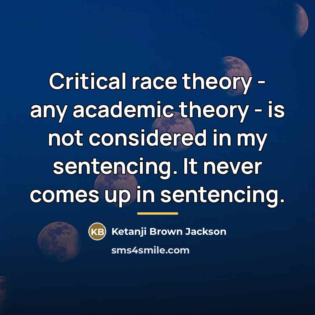 “Critical race theory - any academic theory - is not…” quote by Ketanji Brown Jackson