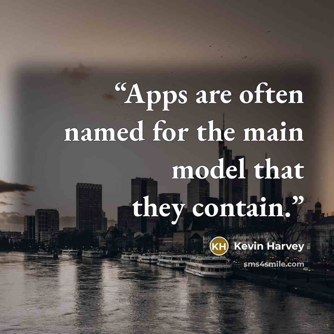 “Apps are often named for the main model that they contain.” quote by Kevin Harvey