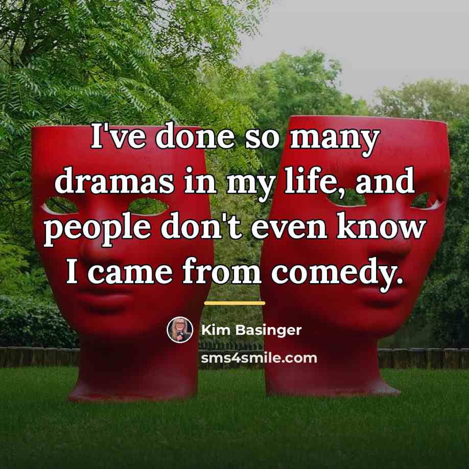 “I've done so many dramas in my life, and people…” quote by Kim Basinger