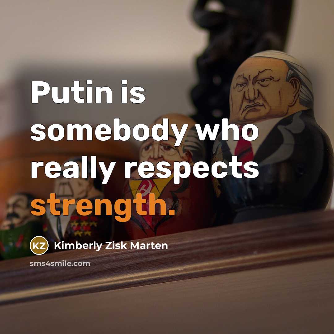 “Putin is somebody who really respects strength.…” quote by Kimberly Zisk Marten