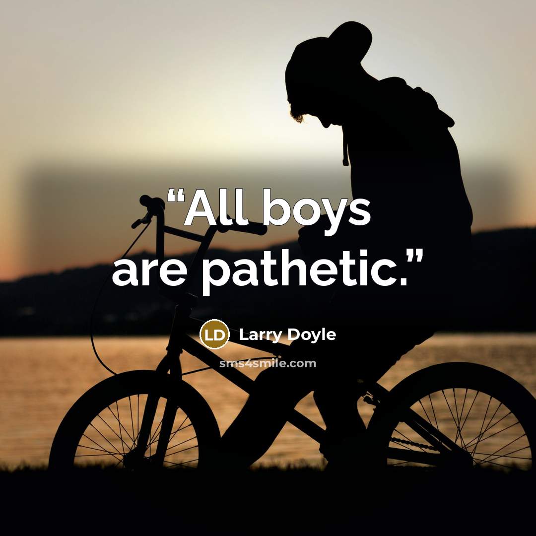 “All boys are pathetic.” quote by Larry Doyle