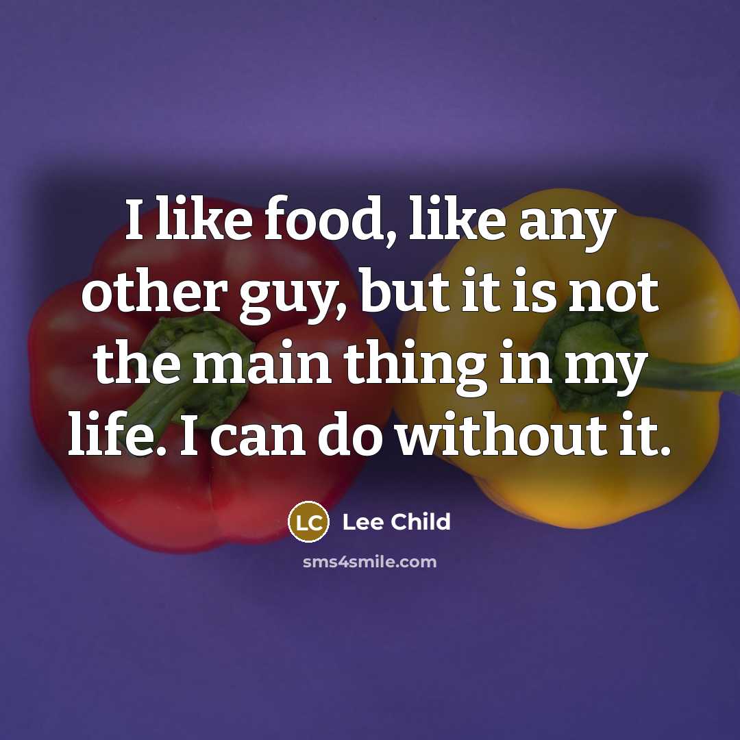 “I like food, like any other guy, but it is…” quote by Lee Child