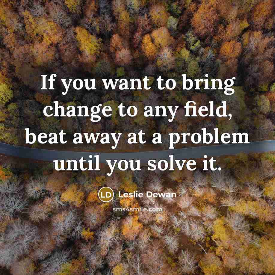 “If you want to bring change to any field, beat…” quote by Leslie Dewan