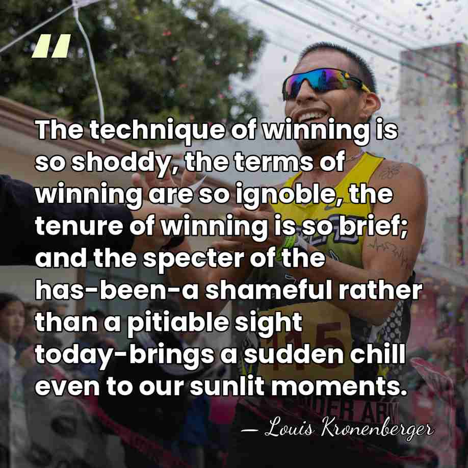 The technique of winning is so shoddy, the terms of winning are&hellip; - Louis Kronenberger