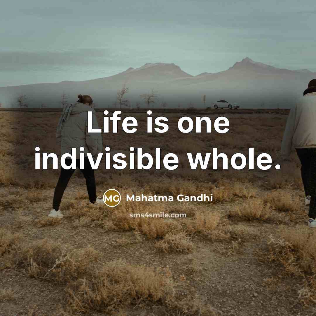 “Life is one indivisible whole.…” quote by Mahatma Gandhi
