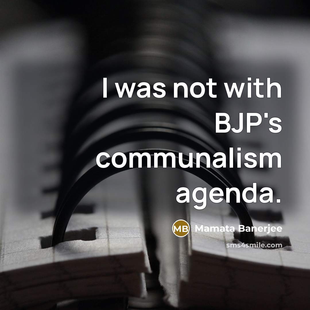 “I was not with BJP's communalism agenda.…” quote by Mamata Banerjee