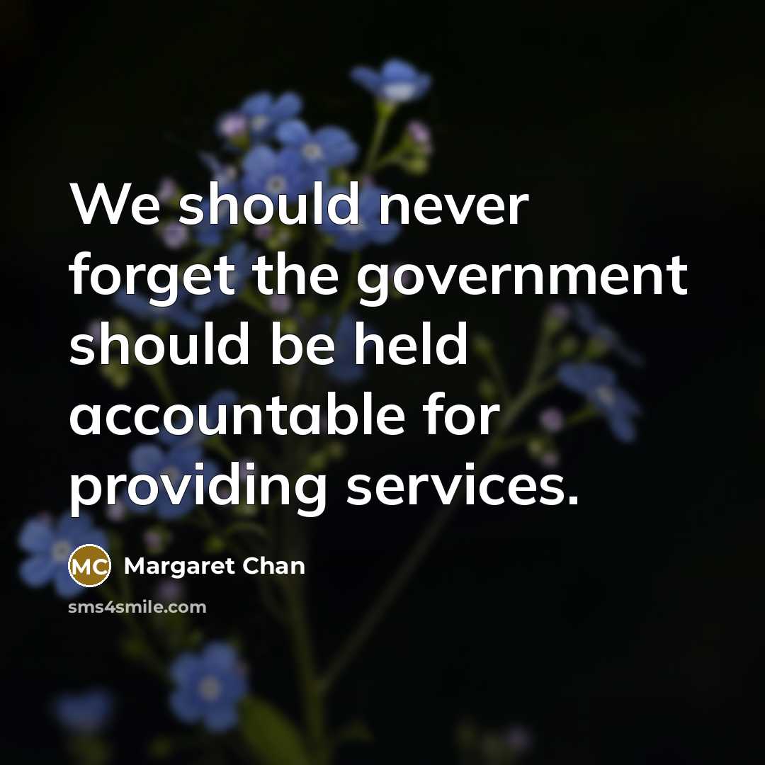 “We should never forget the government should be held accountable…” quote by Margaret Chan