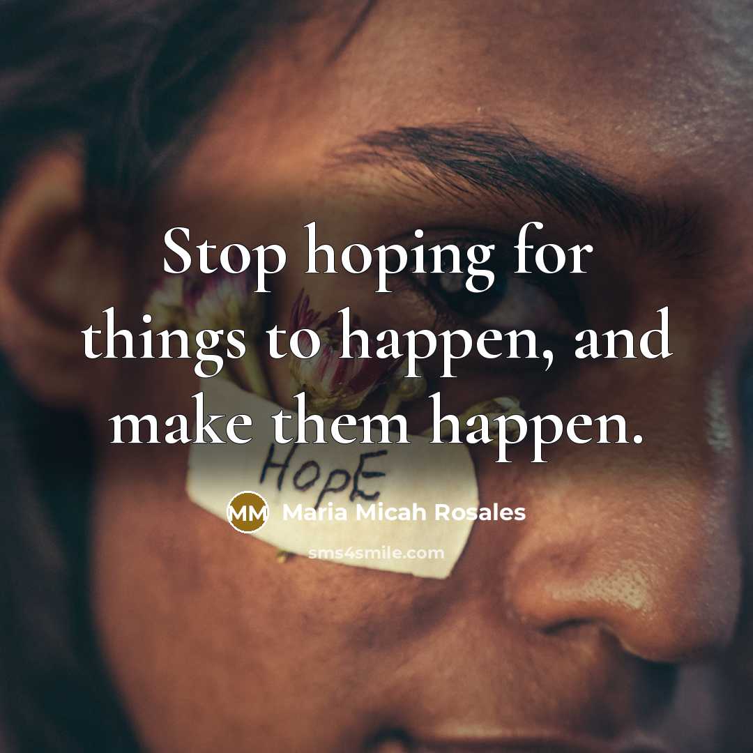 “Stop hoping for things to happen, and make them happen.…” quote by Maria Micah Rosales