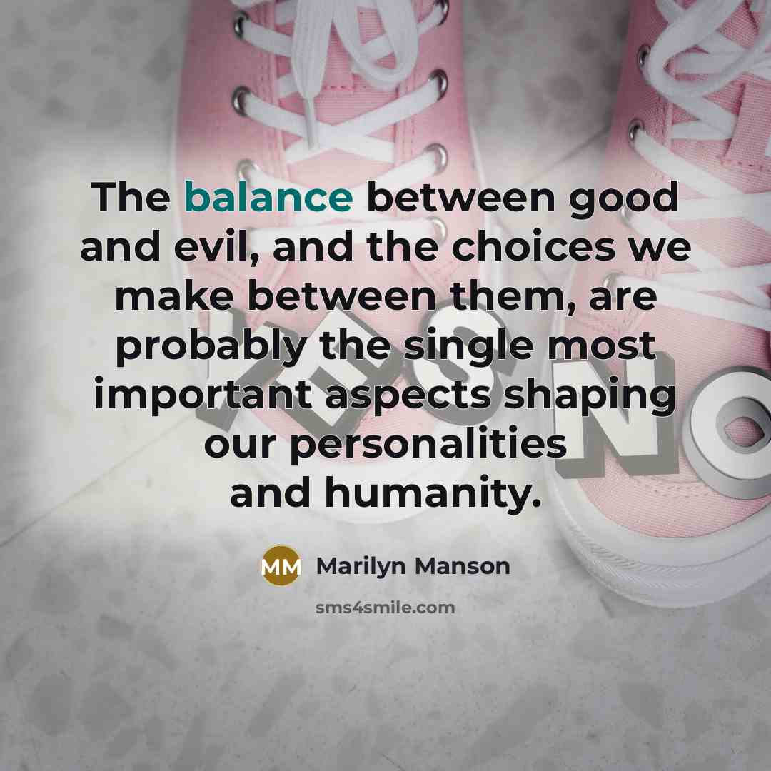 “The balance between good and evil, and the choices we…” quote by Marilyn Manson