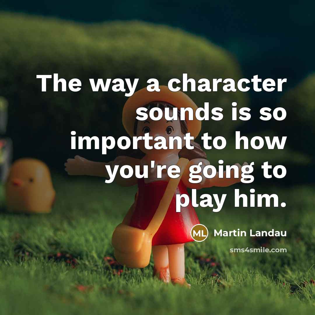 “The way a character sounds is so important to how…” quote by Martin Landau
