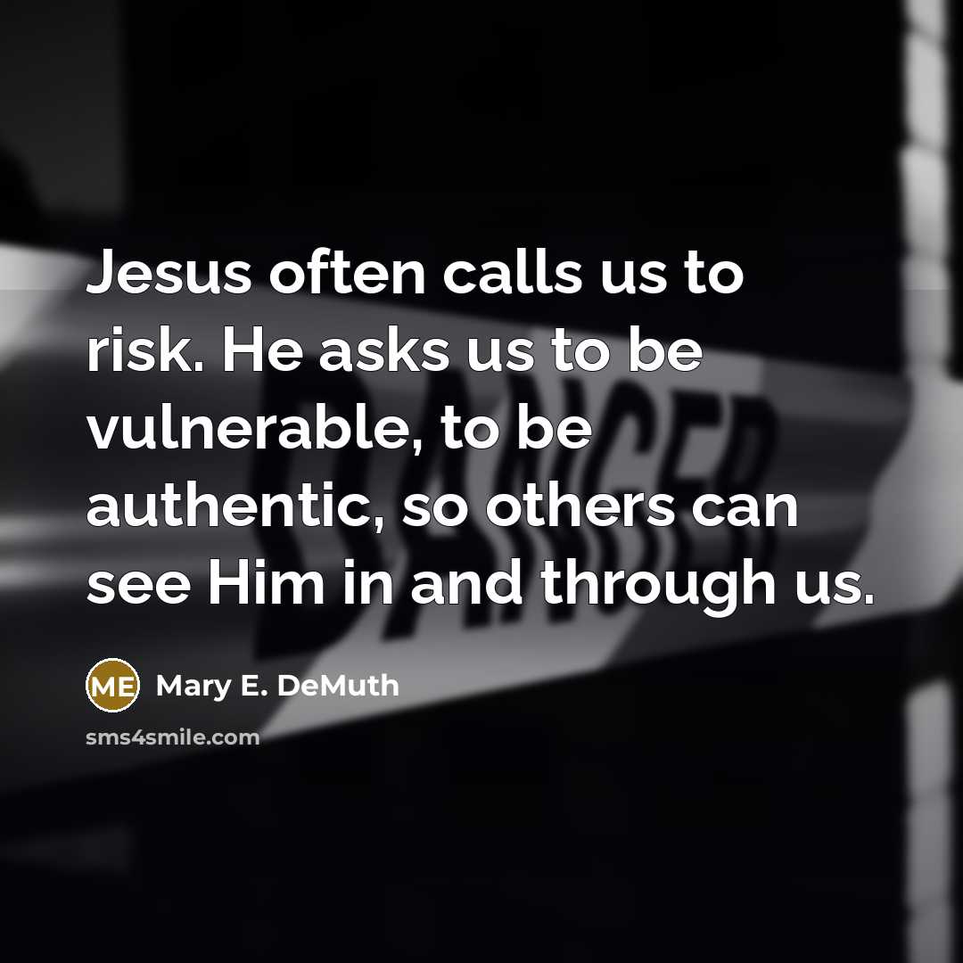 “Jesus often calls us to risk. He asks us to…” quote by Mary E. DeMuth