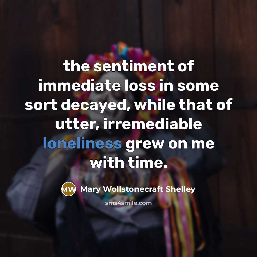 “the sentiment of immediate loss in some sort decayed, while…” quote by Mary Wollstonecraft Shelley
