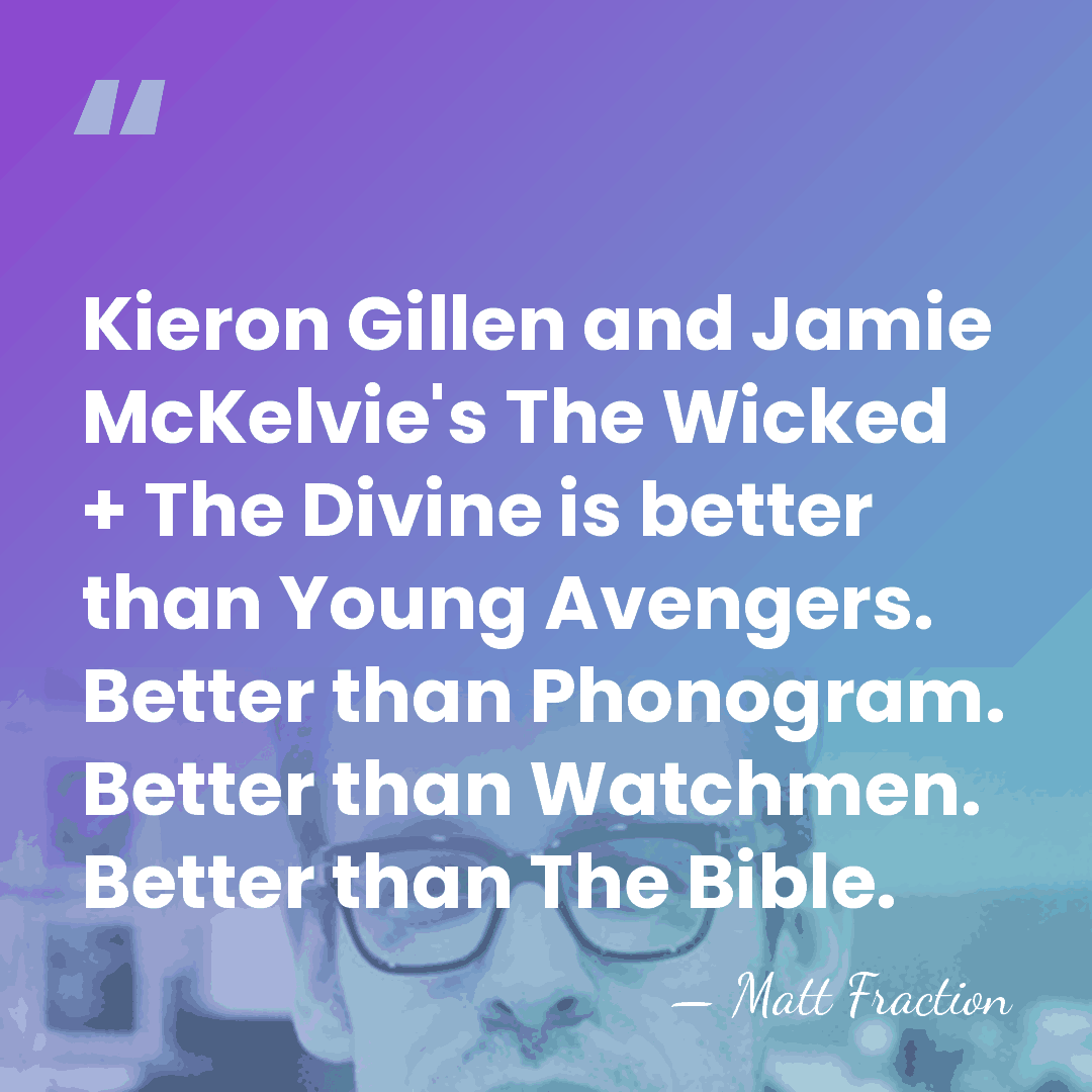 Kieron Gillen and Jamie McKelvie's The Wicked + The Divine is better&hellip; - Matt Fraction
