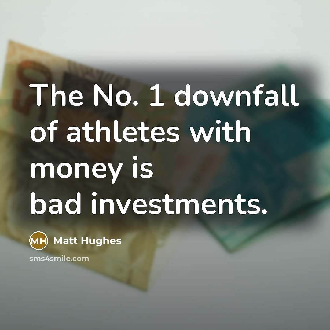 “The No. 1 downfall of athletes with money is bad…” quote by Matt Hughes