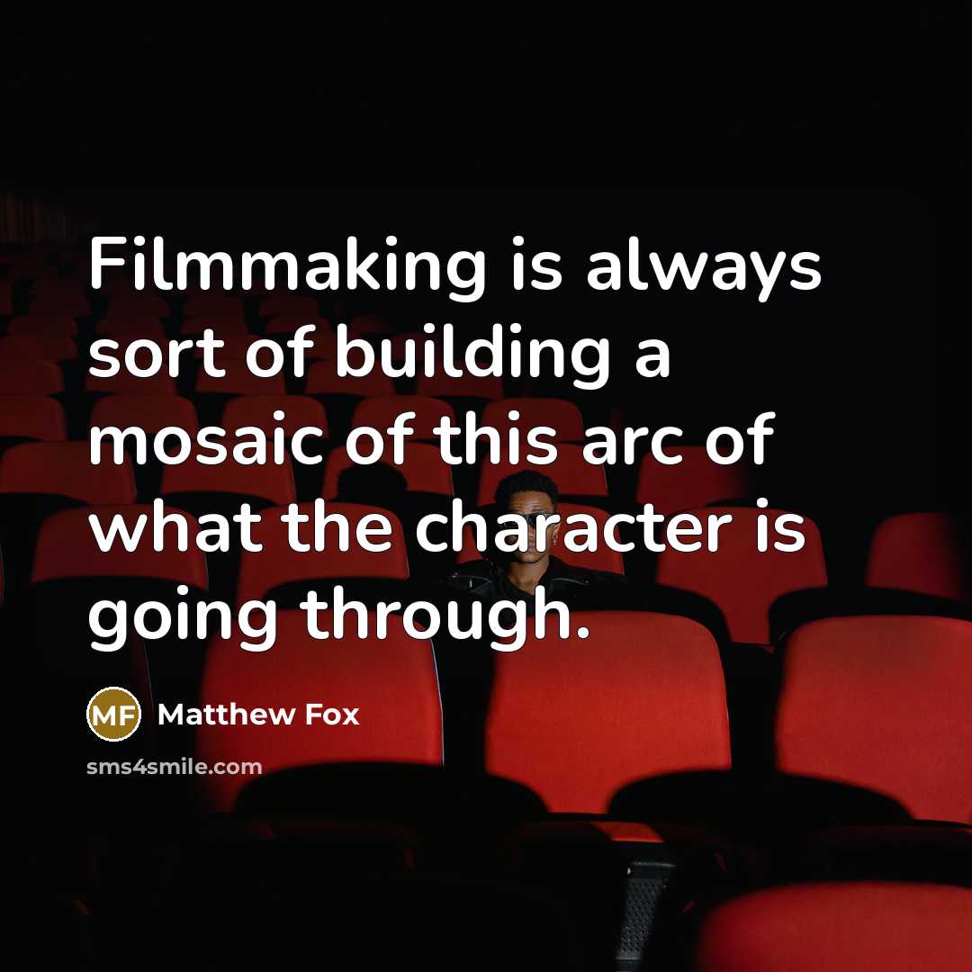 “Filmmaking is always sort of building a mosaic of this…” quote by Matthew Fox