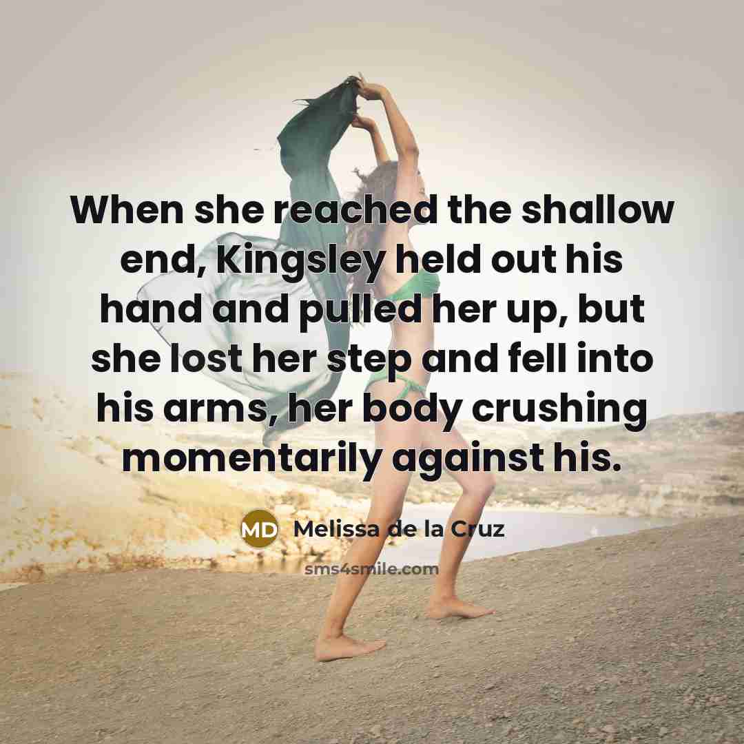 “When she reached the shallow end, Kingsley held out his…” quote by Melissa de la Cruz