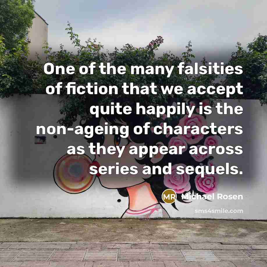 “One of the many falsities of fiction that we accept…” quote by Michael Rosen