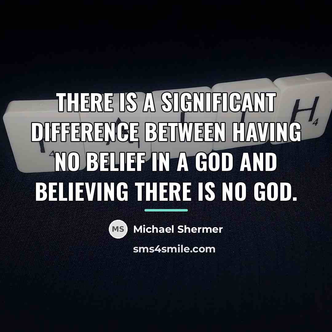 “There is a significant difference between having no belief in…” quote by Michael Shermer