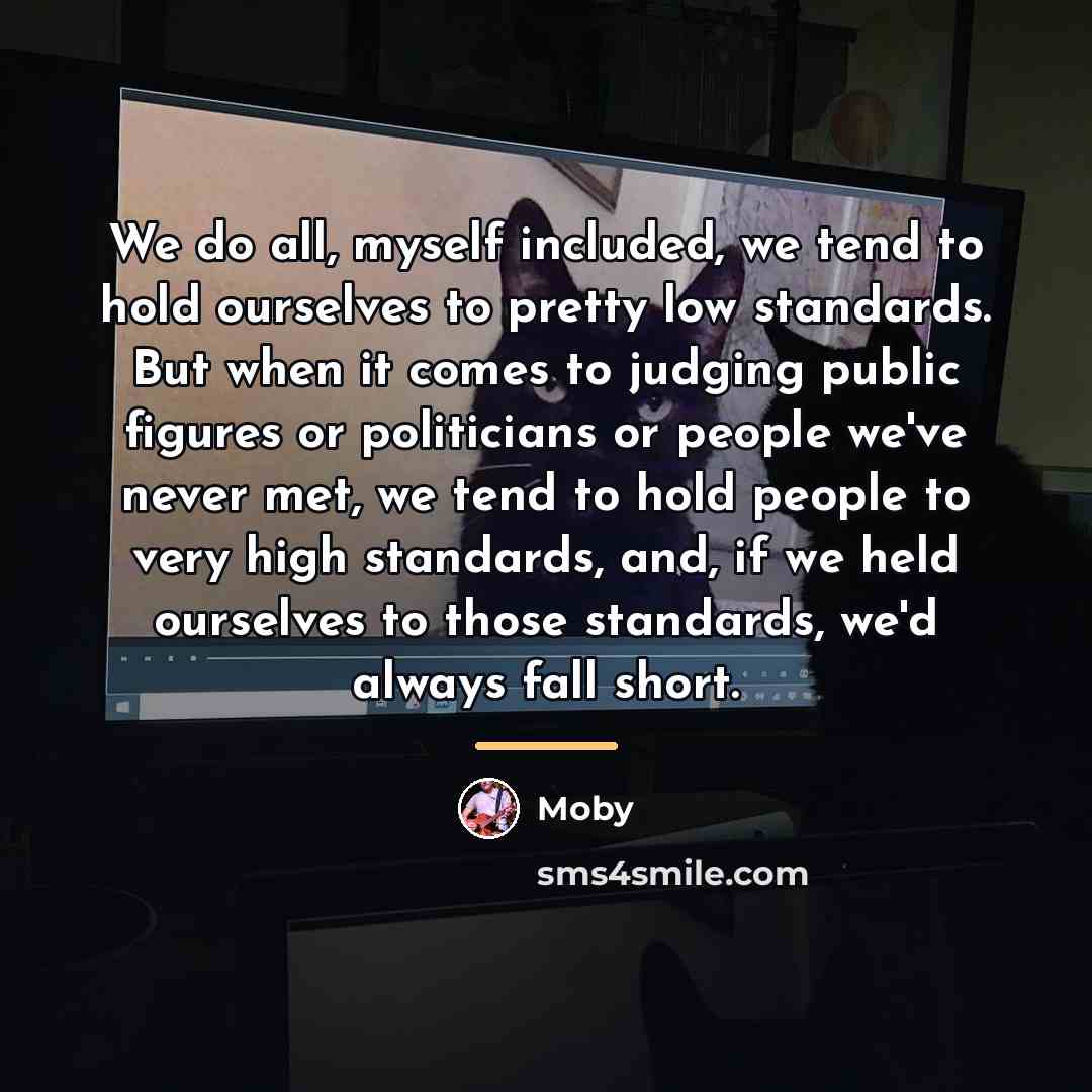 “We do all, myself included, we tend to hold ourselves…” quote by Moby