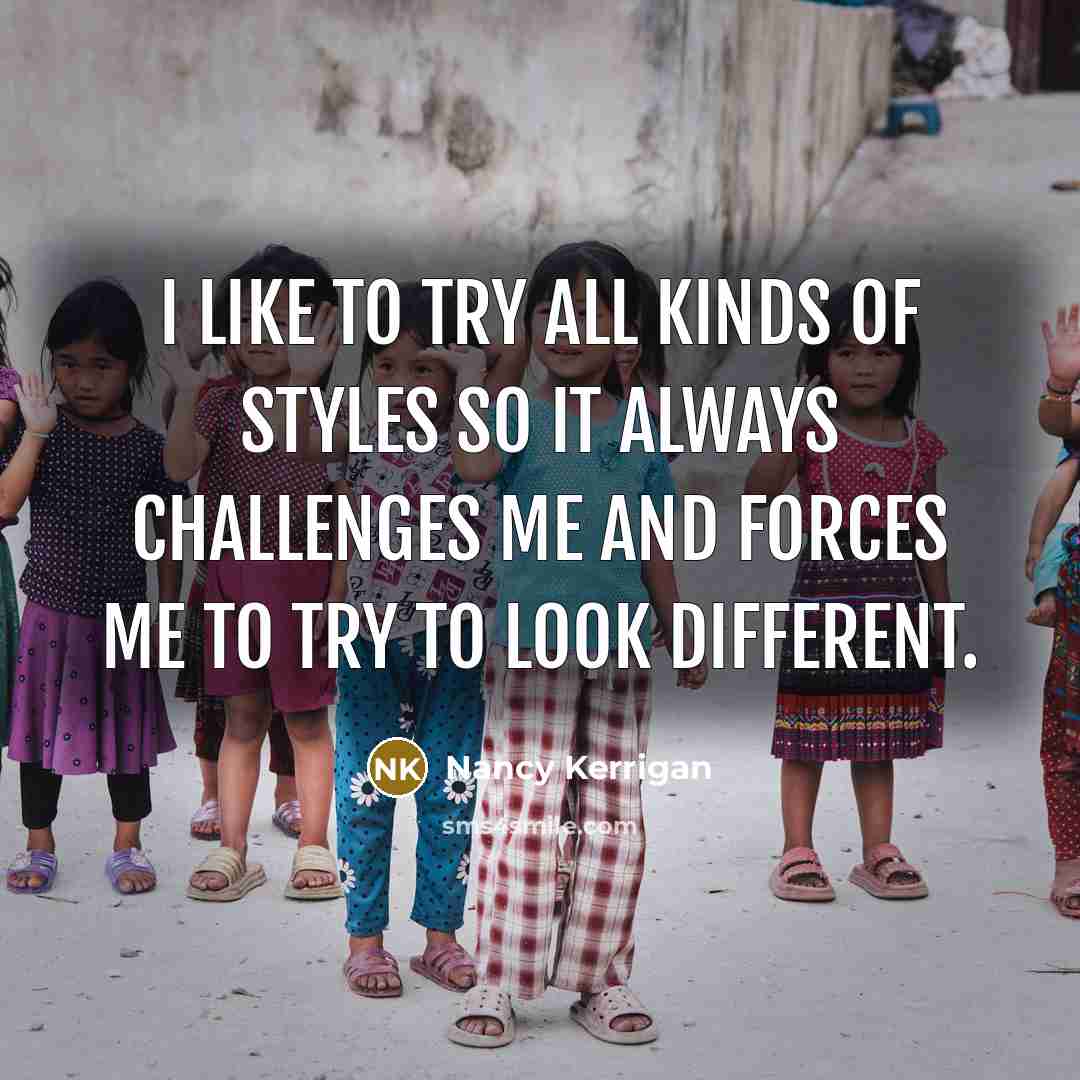 “I like to try all kinds of styles so it…” quote by Nancy Kerrigan