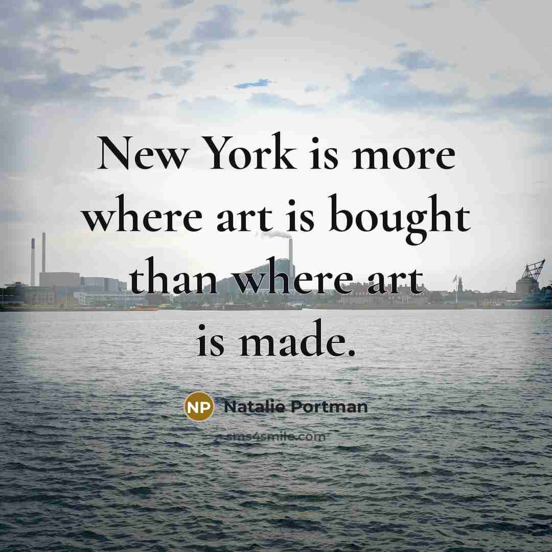 “New York is more where art is bought than where…” quote by Natalie Portman