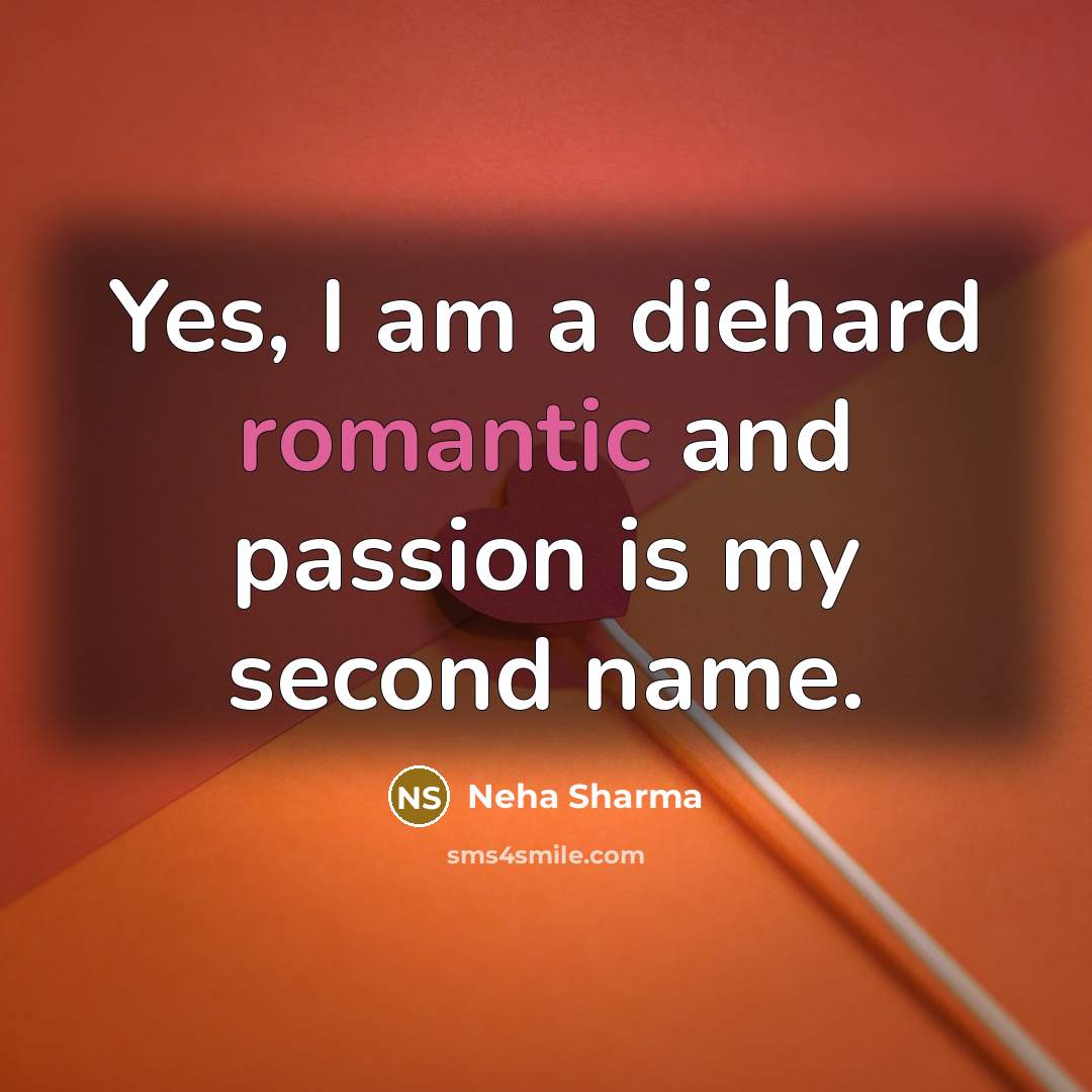 “Yes, I am a diehard romantic and passion is my…” quote by Neha Sharma
