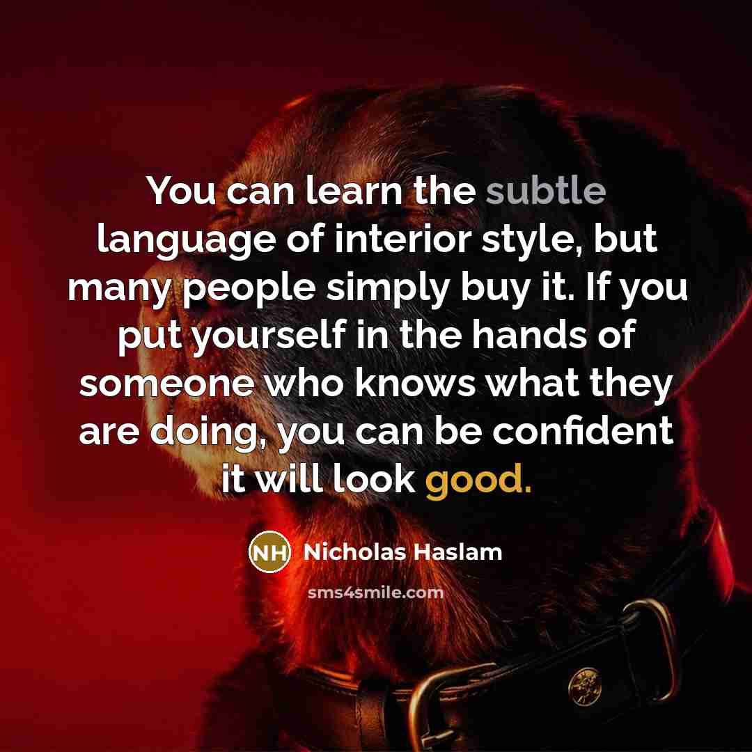 “You can learn the subtle language of interior style, but…” quote by Nicholas Haslam