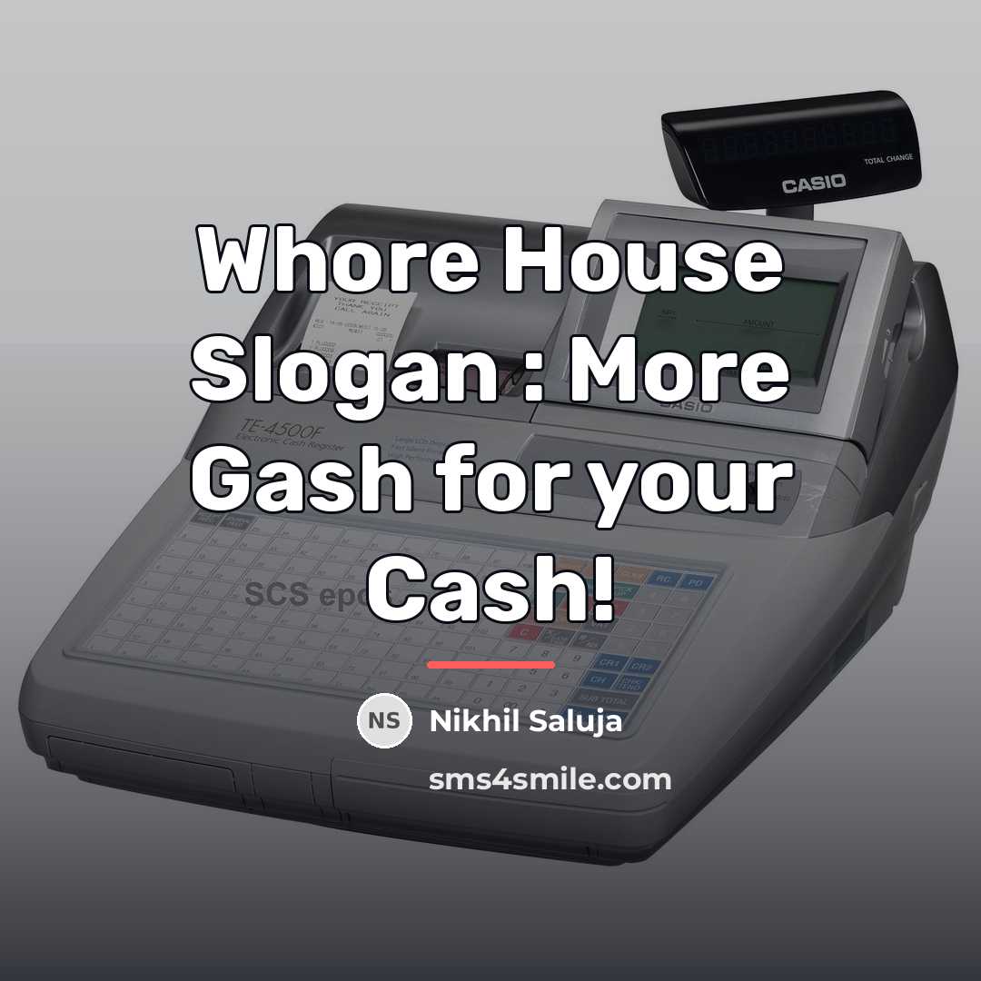 “Whore House Slogan : More Gash for your Cash!…” quote by Nikhil Saluja