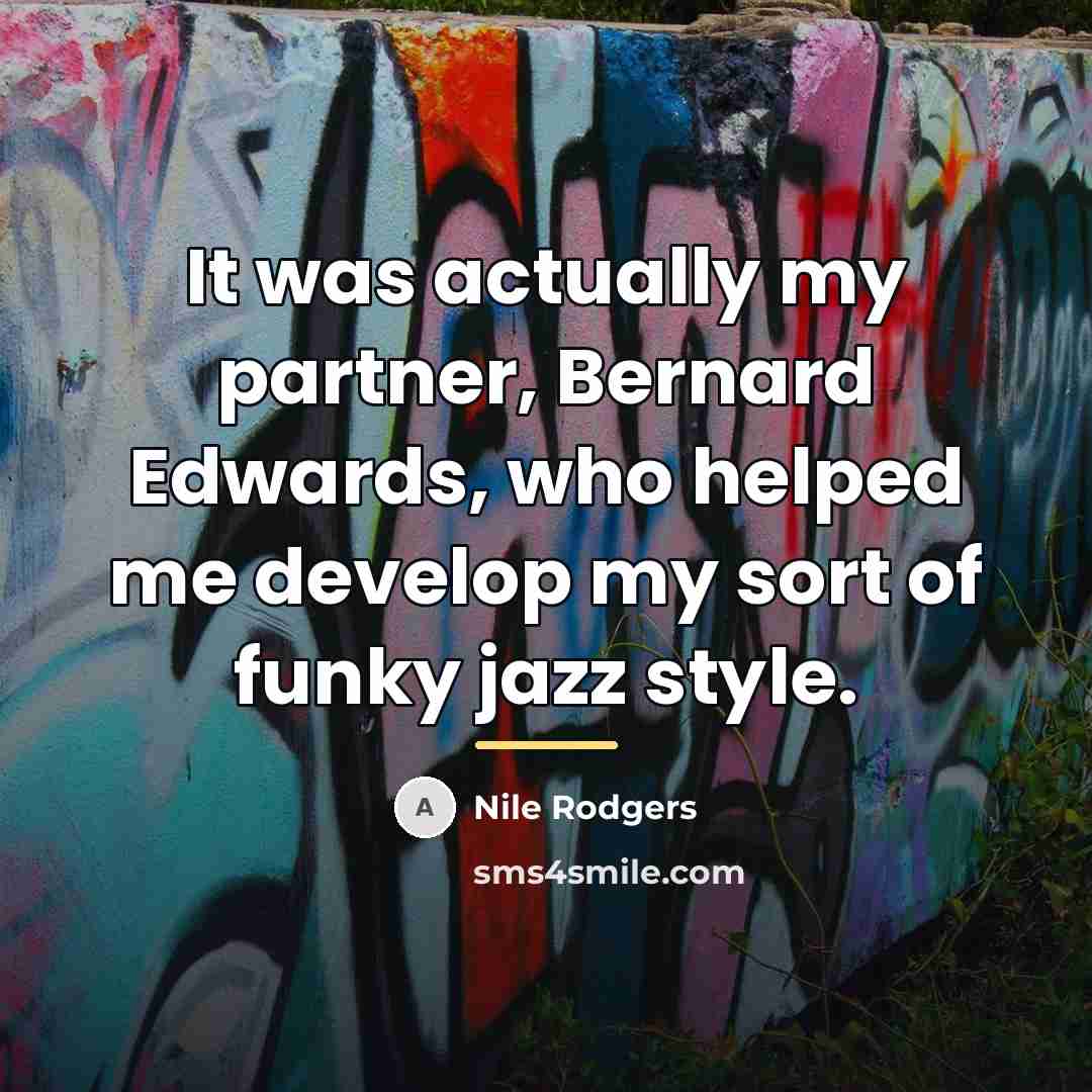 “It was actually my partner, Bernard Edwards, who helped me…” quote by Nile Rodgers