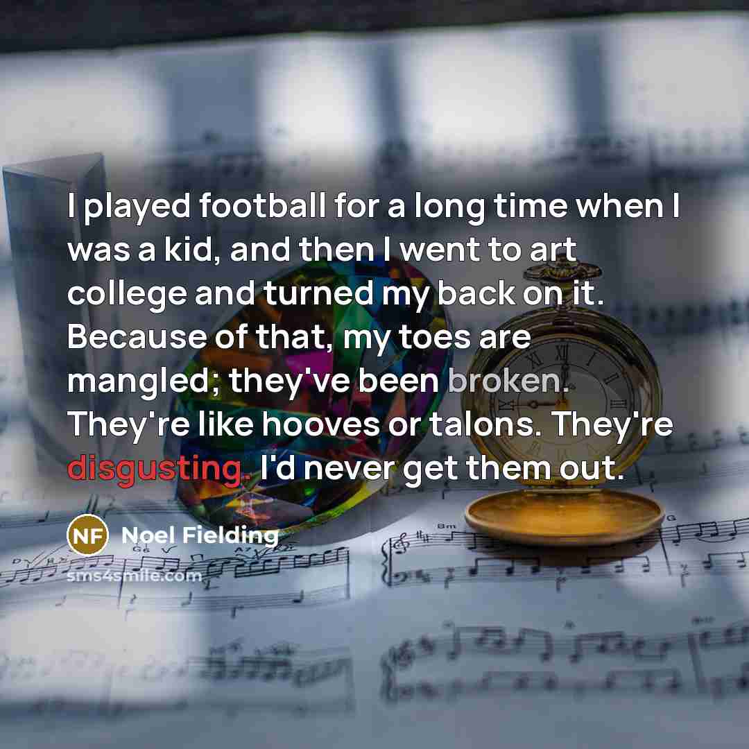 “I played football for a long time when I was…” quote by Noel Fielding