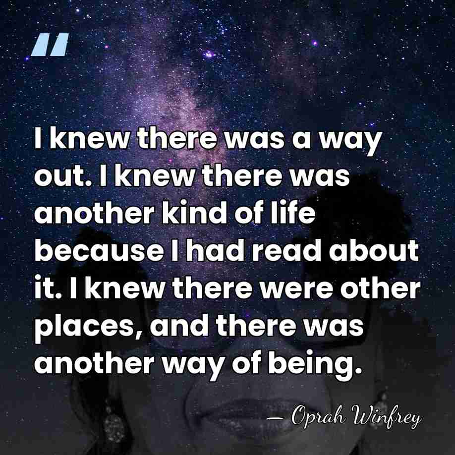 I knew there was a way out. I knew there was another&hellip; - Oprah Winfrey