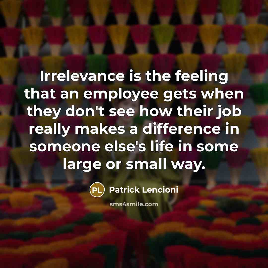 “Irrelevance is the feeling that an employee gets when they…” quote by Patrick Lencioni