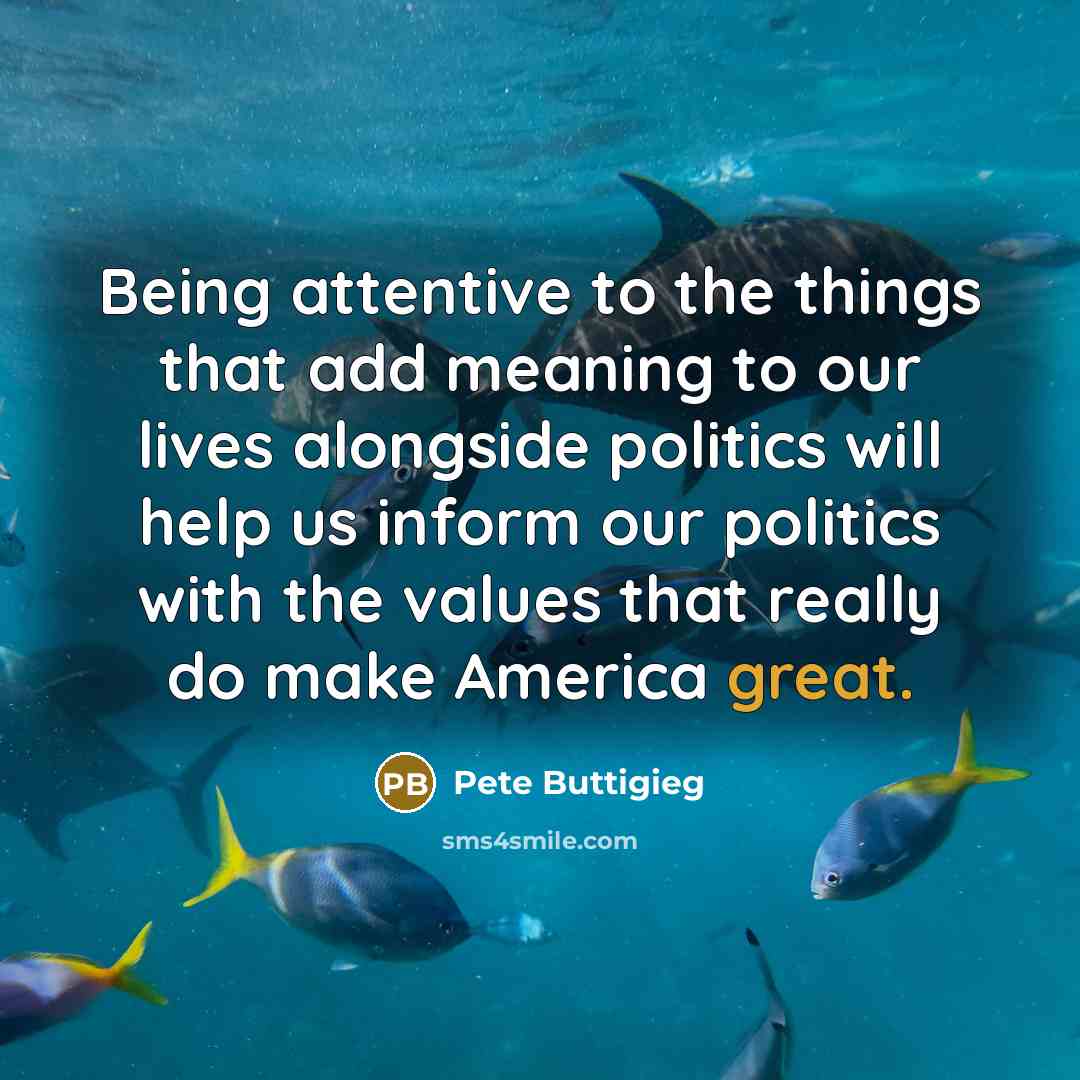 “Being attentive to the things that add meaning to our…” quote by Pete Buttigieg