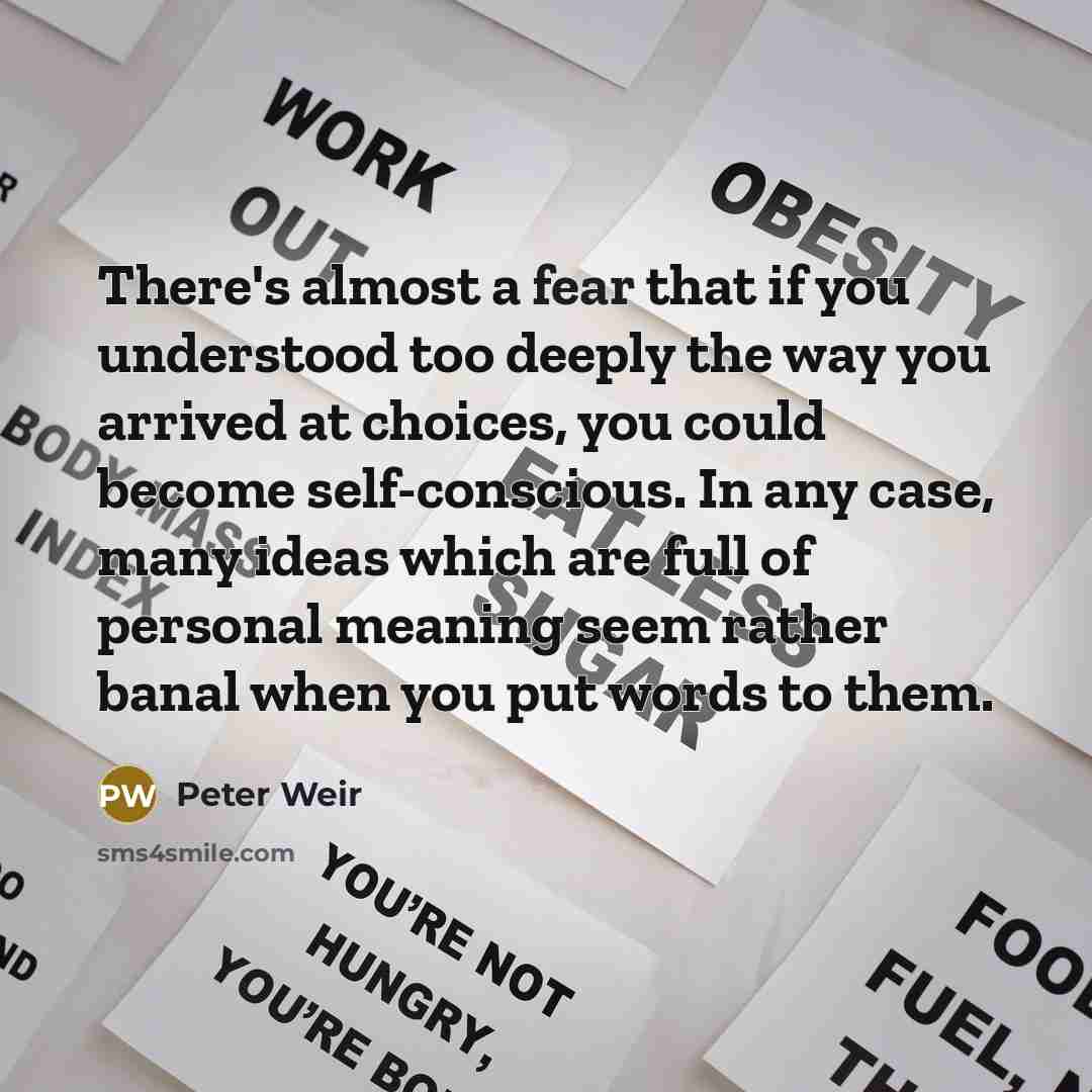 “There's almost a fear that if you understood too deeply…” quote by Peter Weir