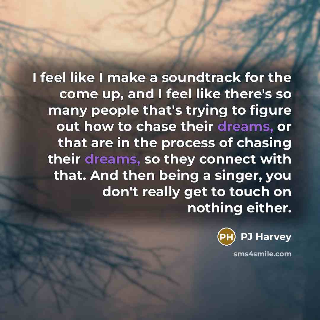 “I feel like I make a soundtrack for the come…” quote by PJ Harvey