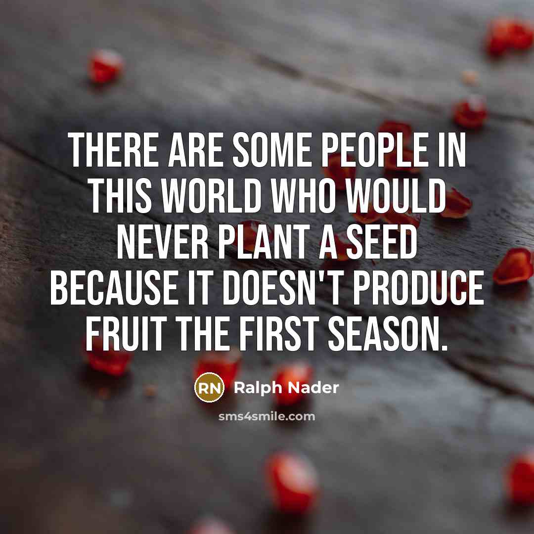 “There are some people in this world who would never…” quote by Ralph Nader