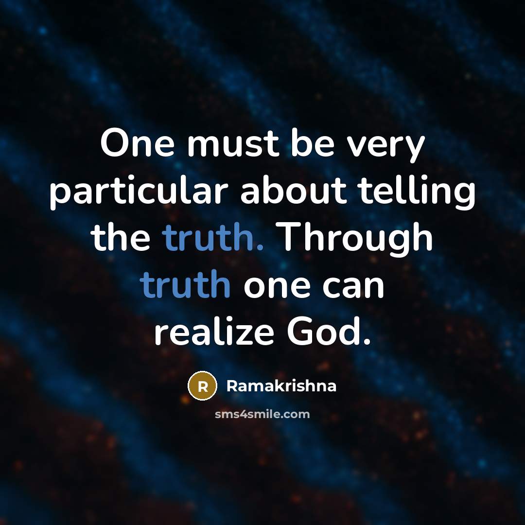“One must be very particular about telling the truth. Through…” quote by Ramakrishna