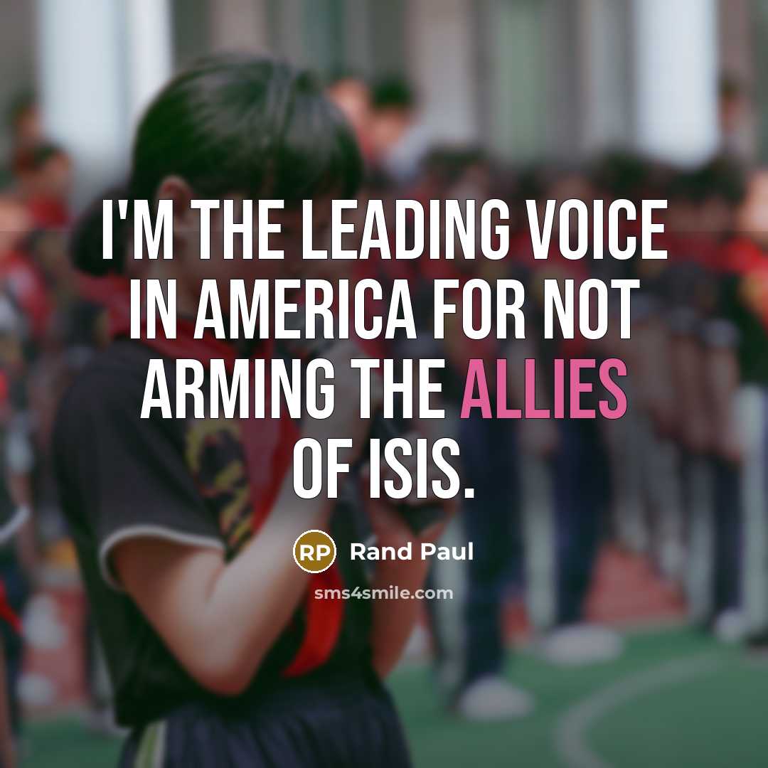 “I'm the leading voice in America for not arming the…” quote by Rand Paul
