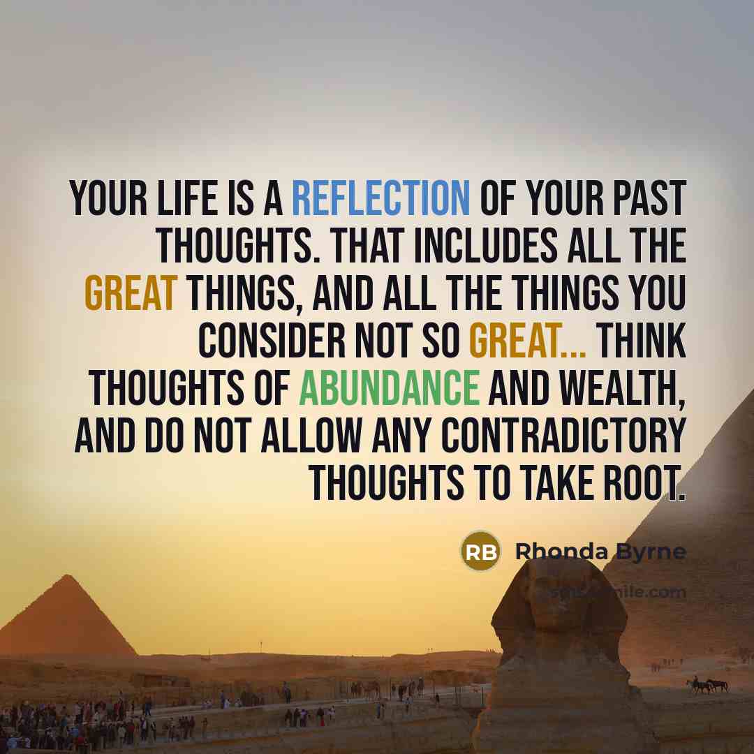“Your life is a reflection of your past thoughts. That…” quote by Rhonda Byrne