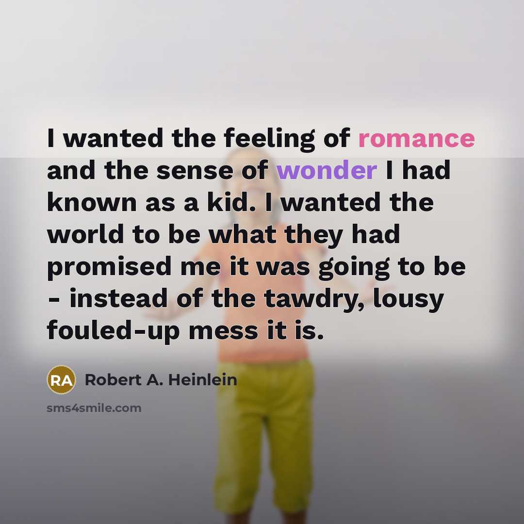 “I wanted the feeling of romance and the sense of…” quote by Robert A. Heinlein