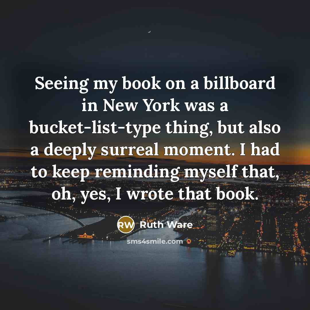 “Seeing my book on a billboard in New York was…” quote by Ruth Ware
