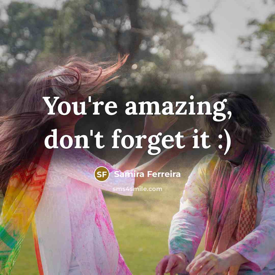 “You're amazing, don't forget it :)…” quote by Samira Ferreira