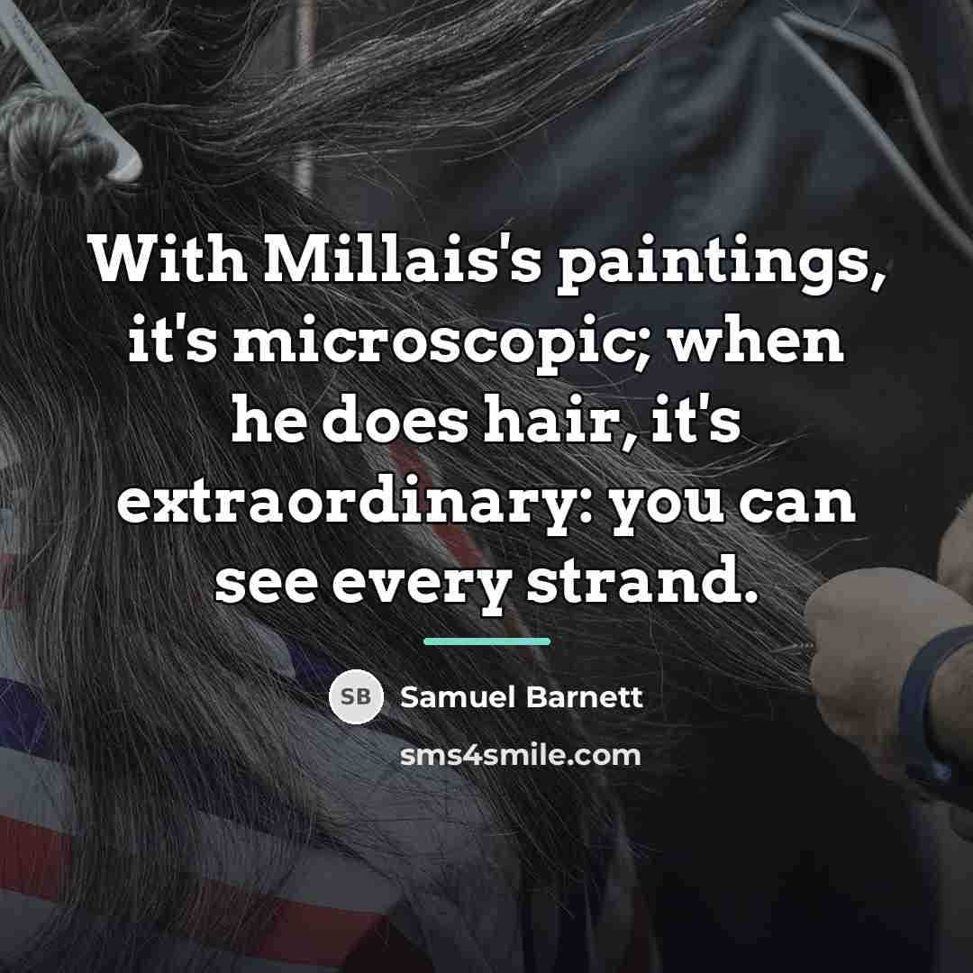 “With Millais's paintings, it's microscopic; when he does hair, it's…” quote by Samuel Barnett