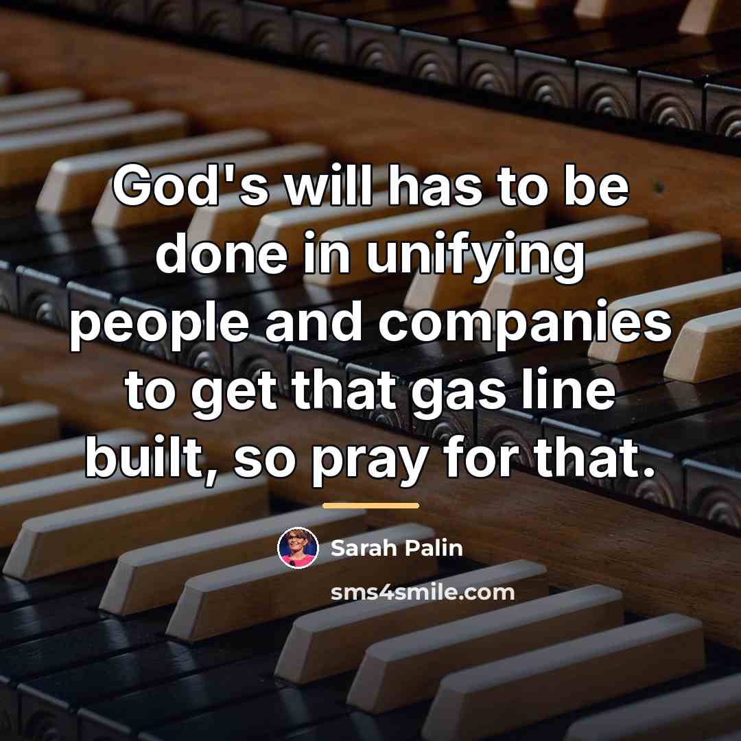 “God's will has to be done in unifying people and…” quote by Sarah Palin