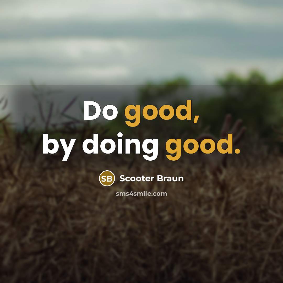 “Do good, by doing good.…” quote by Scooter Braun
