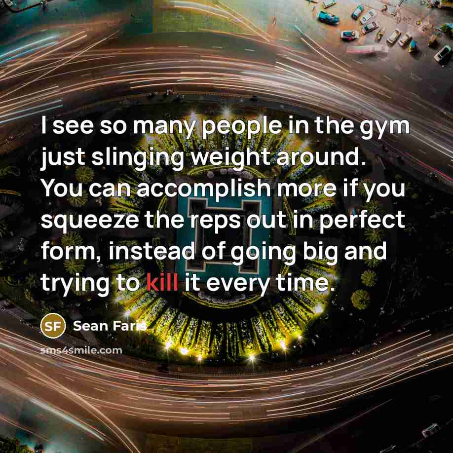 “I see so many people in the gym just slinging…” quote by Sean Faris
