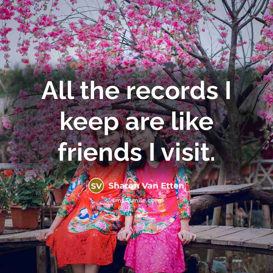 “All the records I keep are like friends I visit.…” quote by Sharon Van Etten