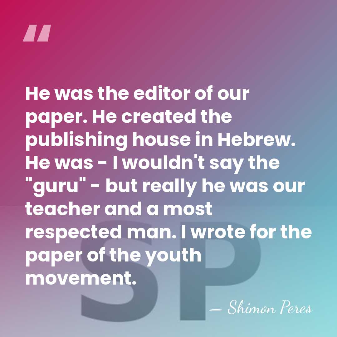 He was the editor of our paper. He created the publishing house&hellip; - Shimon Peres