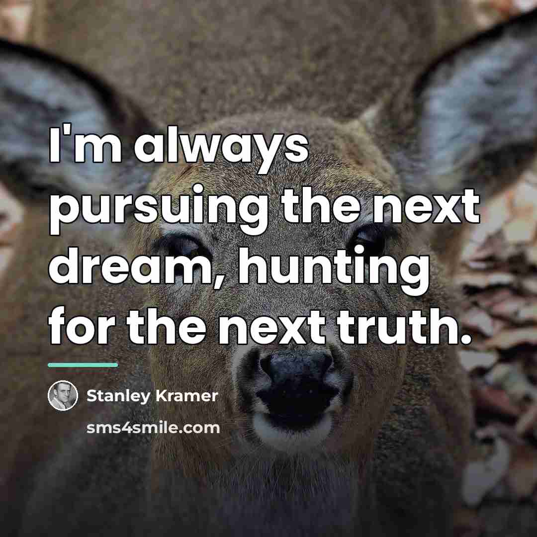 “I'm always pursuing the next dream, hunting for the next…” quote by Stanley Kramer